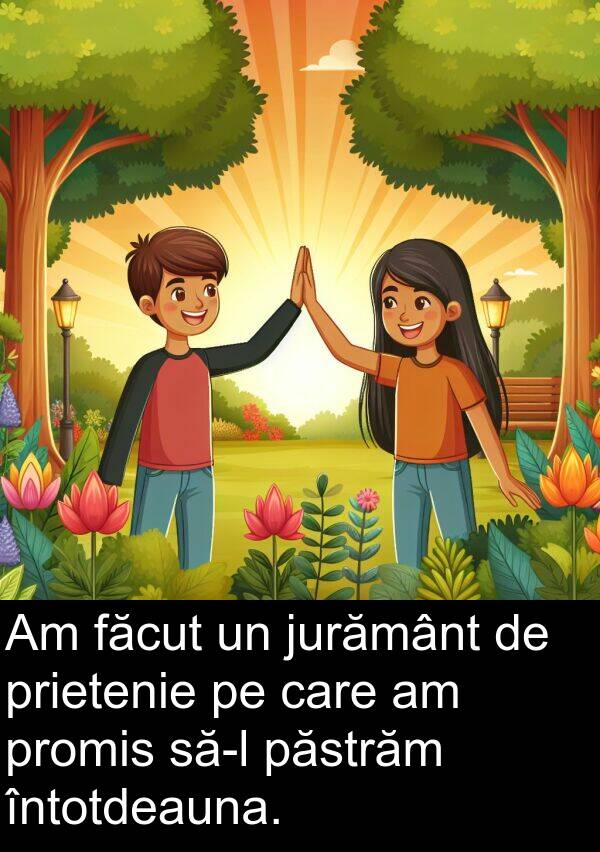 făcut: Am făcut un jurământ de prietenie pe care am promis să-l păstrăm întotdeauna.