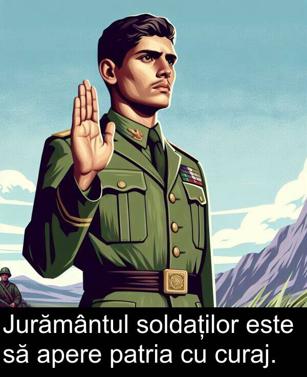 apere: Jurământul soldaților este să apere patria cu curaj.