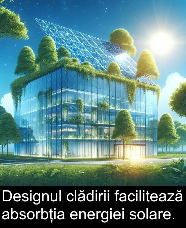 absorbția: Designul clădirii facilitează absorbția energiei solare.
