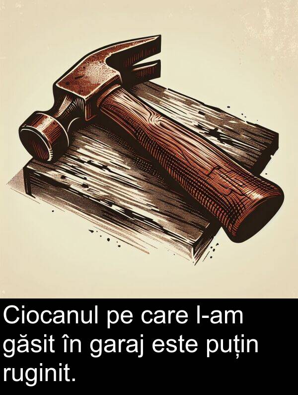 garaj: Ciocanul pe care l-am găsit în garaj este puțin ruginit.