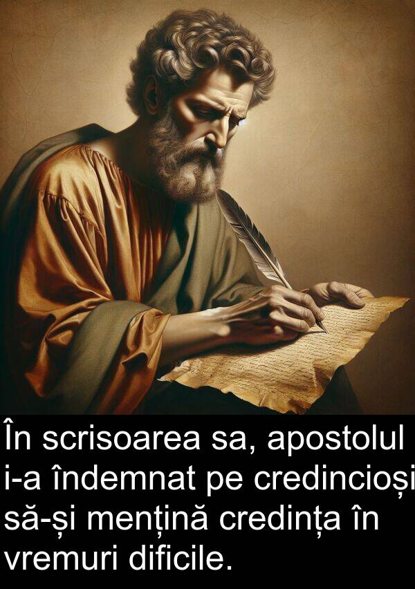 scrisoarea: În scrisoarea sa, apostolul i-a îndemnat pe credincioși să-și mențină credința în vremuri dificile.