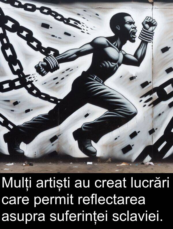 permit: Mulți artiști au creat lucrări care permit reflectarea asupra suferinței sclaviei.