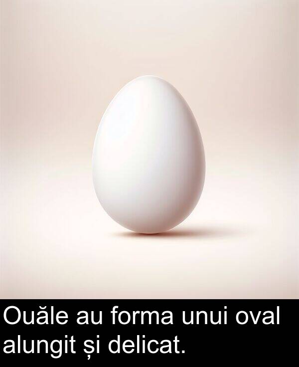 forma: Ouăle au forma unui oval alungit și delicat.