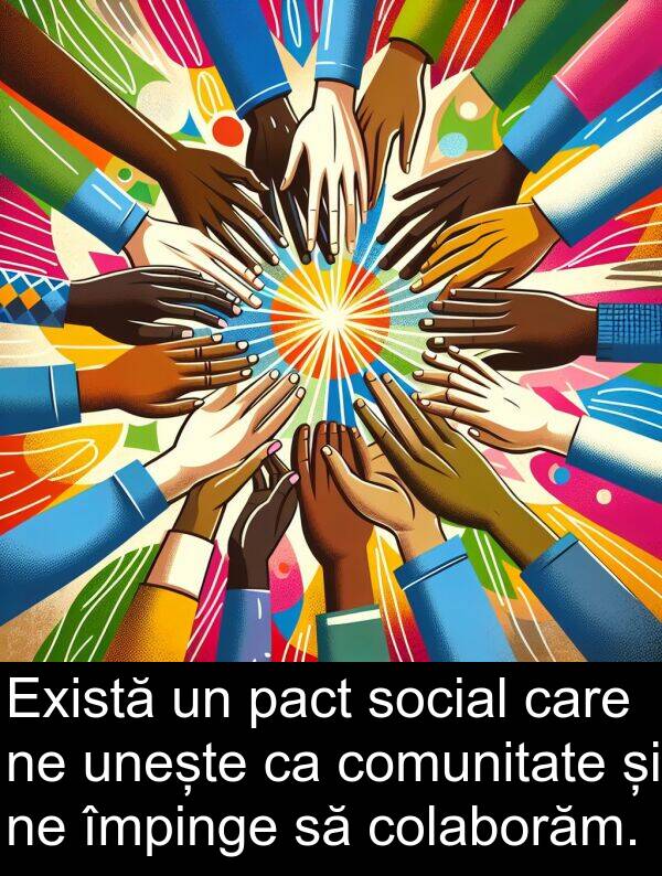 împinge: Există un pact social care ne unește ca comunitate și ne împinge să colaborăm.