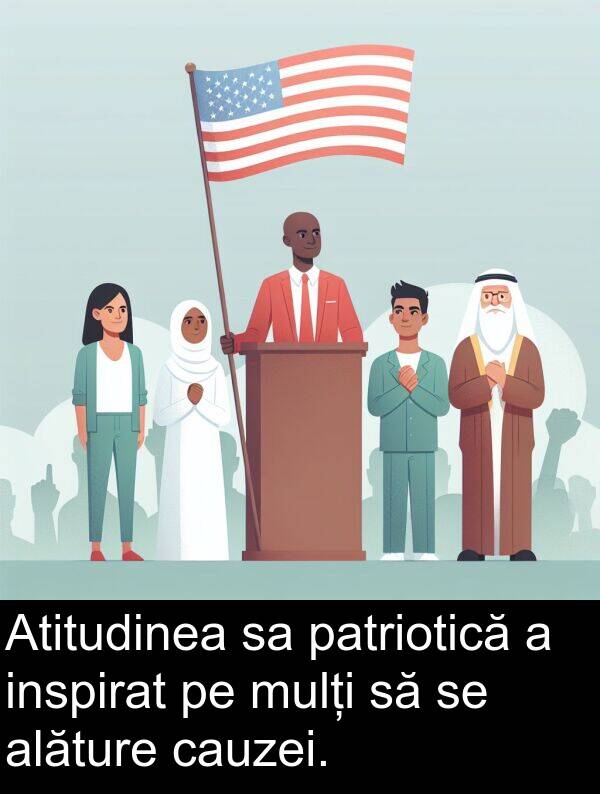 alăture: Atitudinea sa patriotică a inspirat pe mulți să se alăture cauzei.