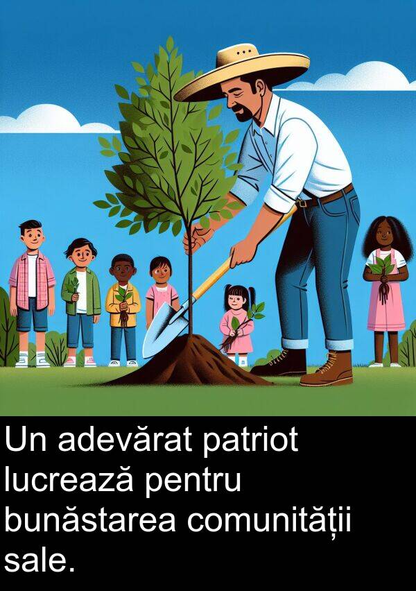 sale: Un adevărat patriot lucrează pentru bunăstarea comunității sale.