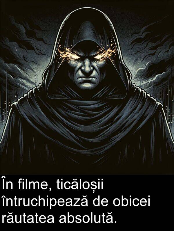 absolută: În filme, ticăloșii întruchipează de obicei răutatea absolută.