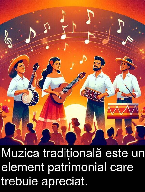 apreciat: Muzica tradițională este un element patrimonial care trebuie apreciat.