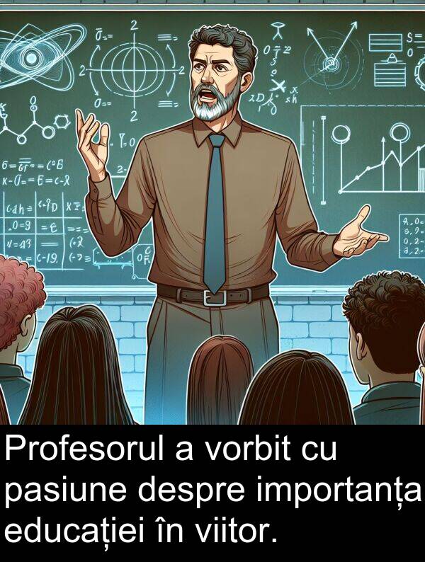 educației: Profesorul a vorbit cu pasiune despre importanța educației în viitor.