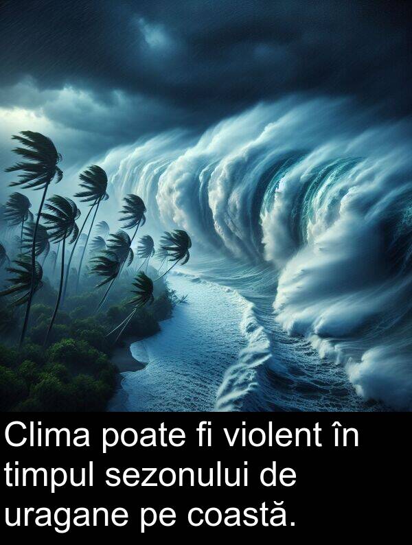 poate: Clima poate fi violent în timpul sezonului de uragane pe coastă.