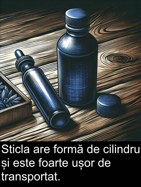 cilindru: Sticla are formă de cilindru și este foarte ușor de transportat.