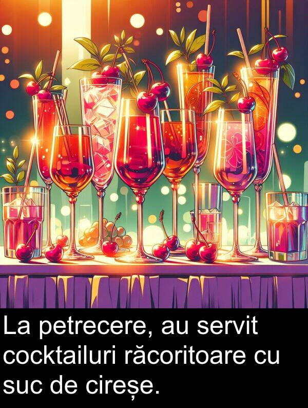 servit: La petrecere, au servit cocktailuri răcoritoare cu suc de cireșe.