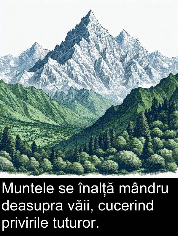 mândru: Muntele se înalță mândru deasupra văii, cucerind privirile tuturor.