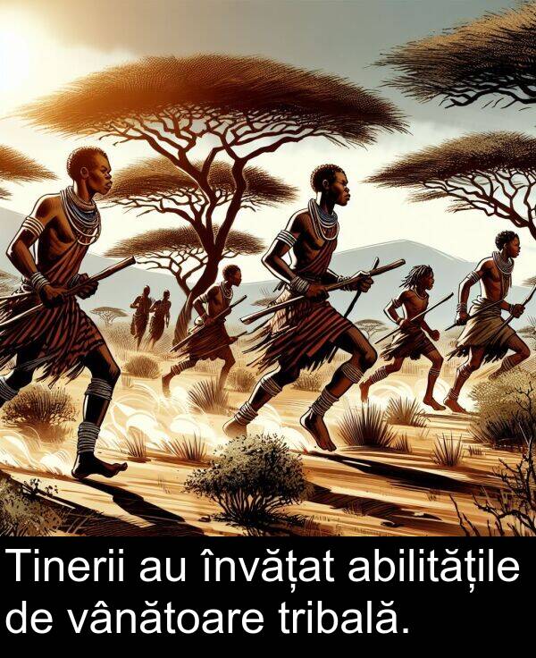 abilitățile: Tinerii au învățat abilitățile de vânătoare tribală.