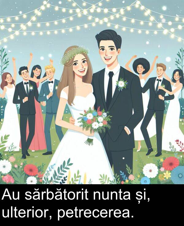 și: Au sărbătorit nunta și, ulterior, petrecerea.