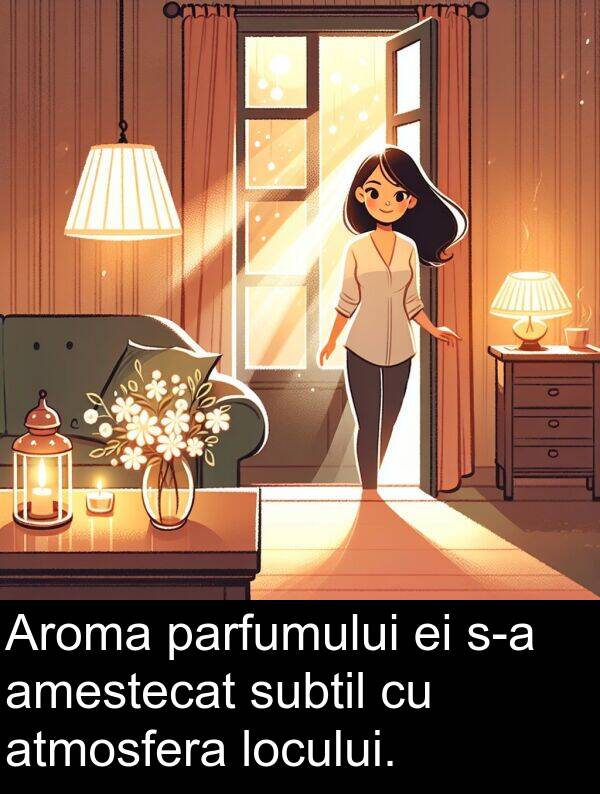 atmosfera: Aroma parfumului ei s-a amestecat subtil cu atmosfera locului.