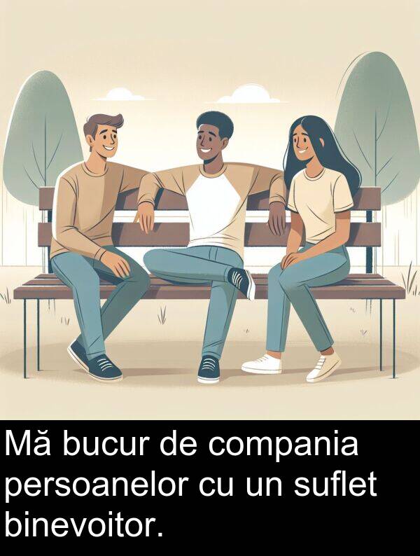 persoanelor: Mă bucur de compania persoanelor cu un suflet binevoitor.