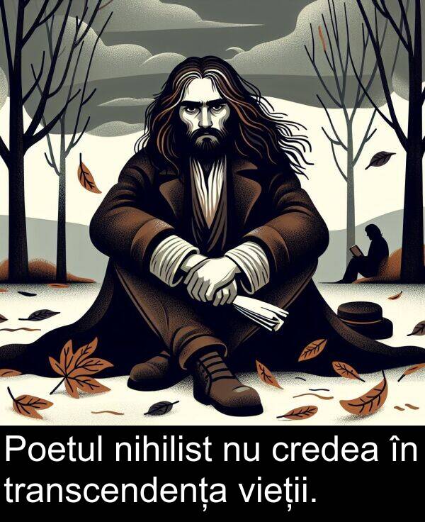 nihilist: Poetul nihilist nu credea în transcendența vieții.
