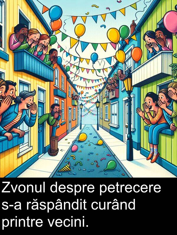 vecini: Zvonul despre petrecere s-a răspândit curând printre vecini.