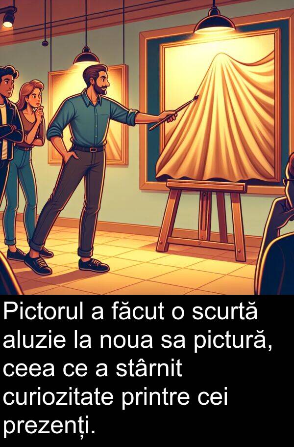 curiozitate: Pictorul a făcut o scurtă aluzie la noua sa pictură, ceea ce a stârnit curiozitate printre cei prezenți.