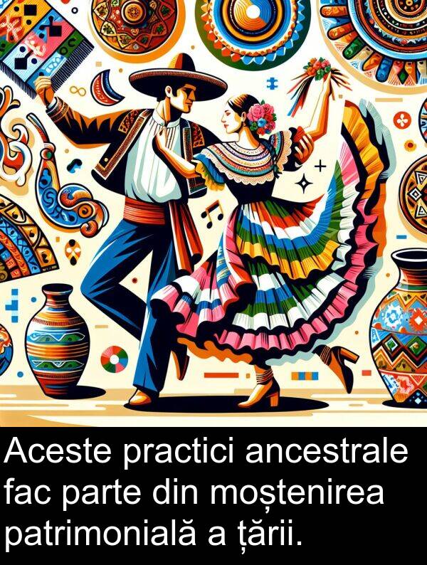 fac: Aceste practici ancestrale fac parte din moștenirea patrimonială a țării.
