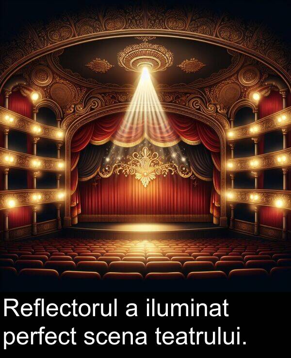 iluminat: Reflectorul a iluminat perfect scena teatrului.