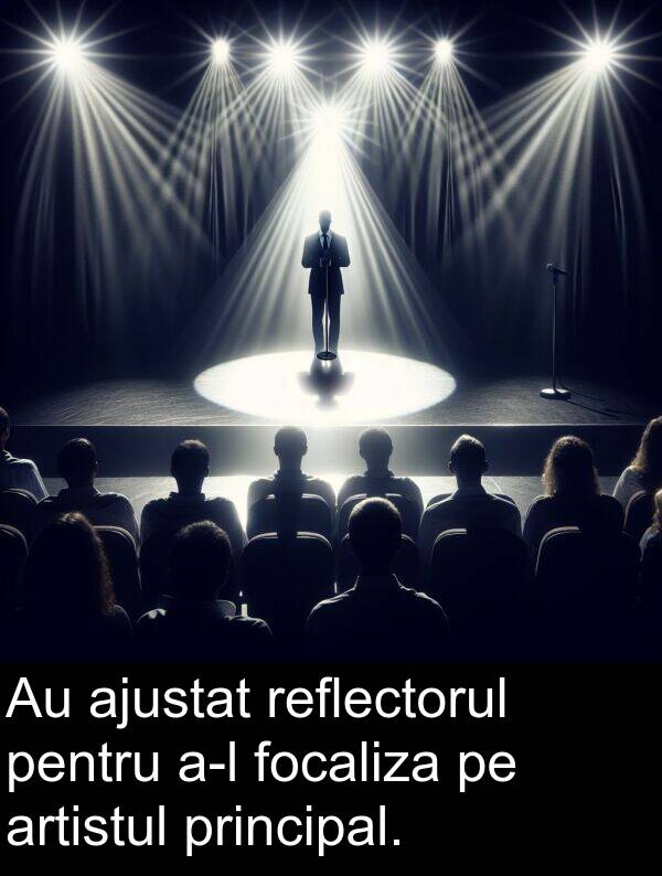 focaliza: Au ajustat reflectorul pentru a-l focaliza pe artistul principal.