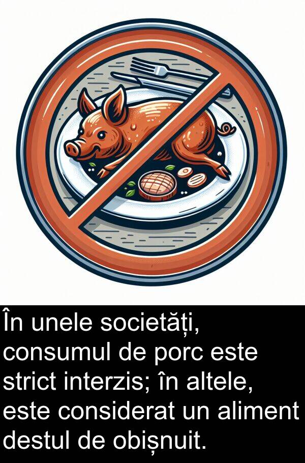 unele: În unele societăți, consumul de porc este strict interzis; în altele, este considerat un aliment destul de obișnuit.
