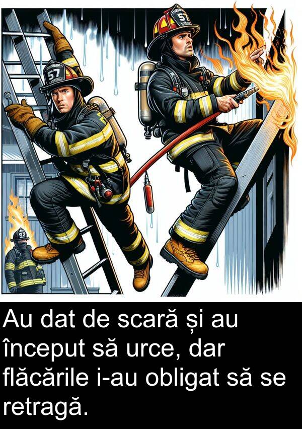 obligat: Au dat de scară și au început să urce, dar flăcările i-au obligat să se retragă.