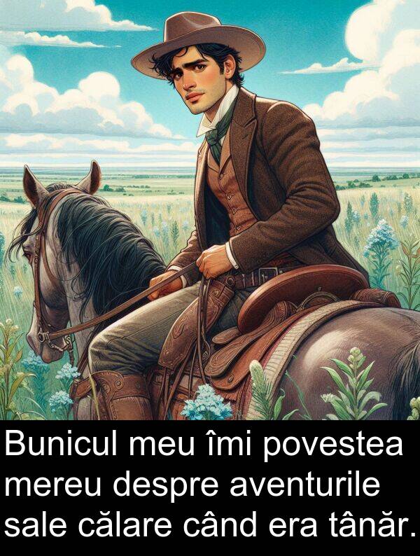 povestea: Bunicul meu îmi povestea mereu despre aventurile sale călare când era tânăr.