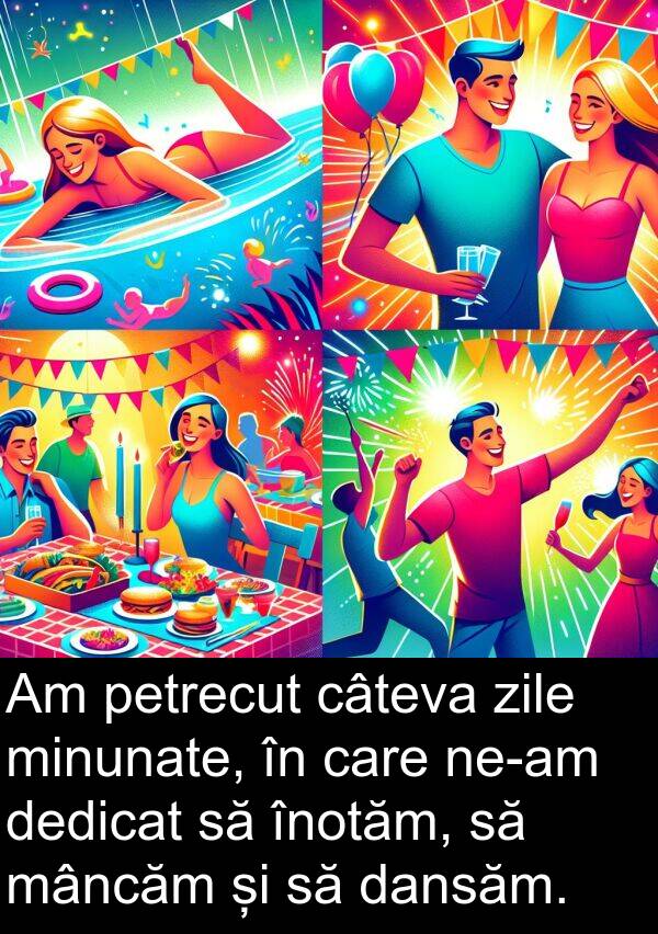 mâncăm: Am petrecut câteva zile minunate, în care ne-am dedicat să înotăm, să mâncăm și să dansăm.