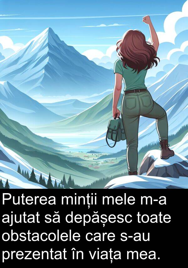 minții: Puterea minții mele m-a ajutat să depășesc toate obstacolele care s-au prezentat în viața mea.