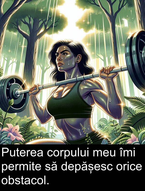 corpului: Puterea corpului meu îmi permite să depășesc orice obstacol.