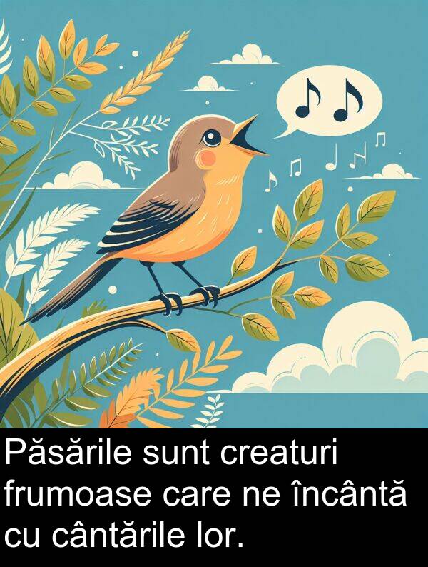 creaturi: Păsările sunt creaturi frumoase care ne încântă cu cântările lor.