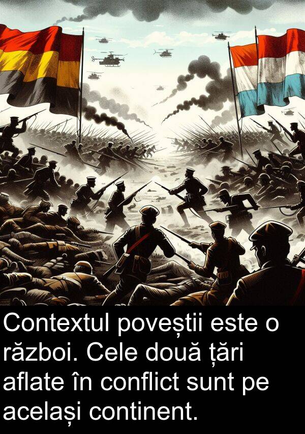poveștii: Contextul poveștii este o război. Cele două țări aflate în conflict sunt pe același continent.