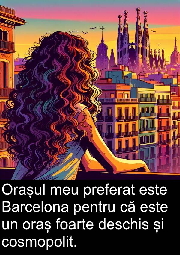 oraș: Orașul meu preferat este Barcelona pentru că este un oraș foarte deschis și cosmopolit.