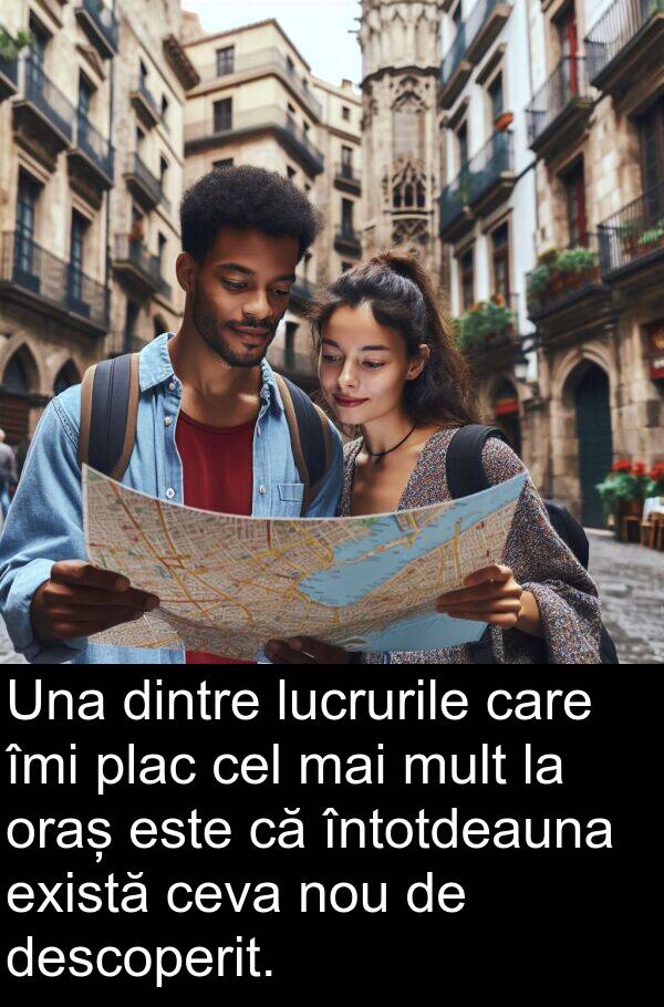 oraș: Una dintre lucrurile care îmi plac cel mai mult la oraș este că întotdeauna există ceva nou de descoperit.