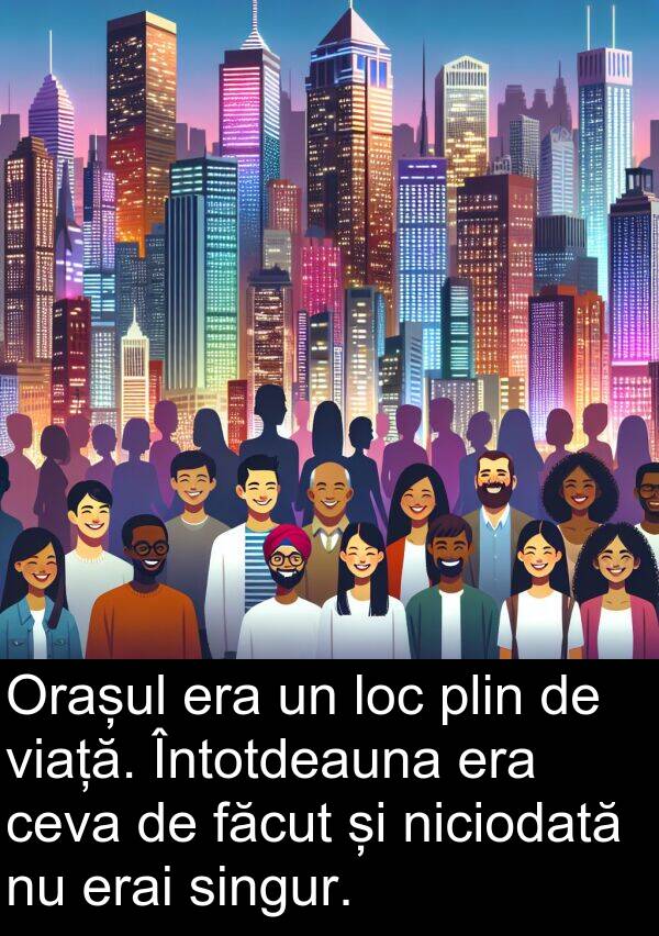 plin: Orașul era un loc plin de viață. Întotdeauna era ceva de făcut și niciodată nu erai singur.