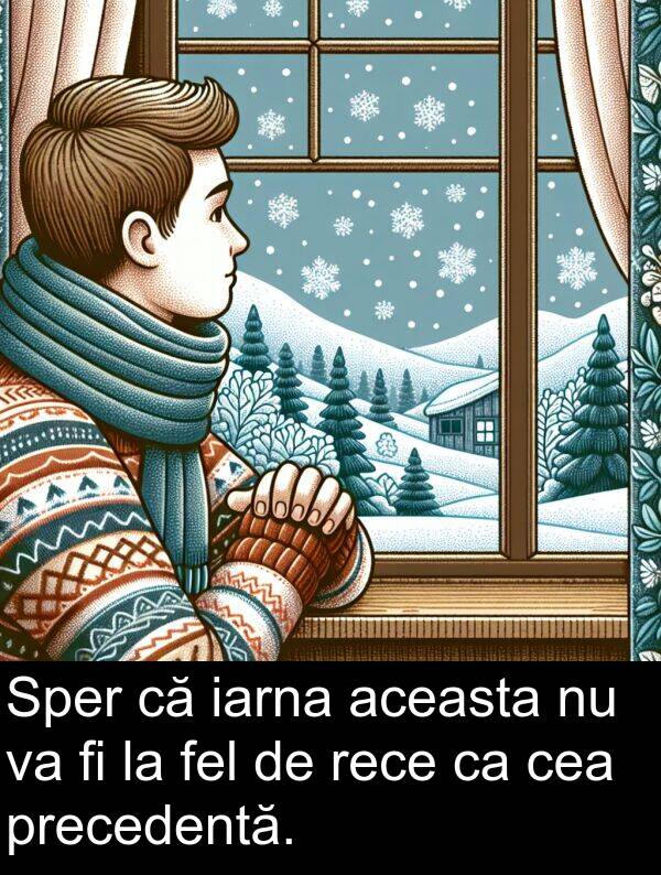 aceasta: Sper că iarna aceasta nu va fi la fel de rece ca cea precedentă.