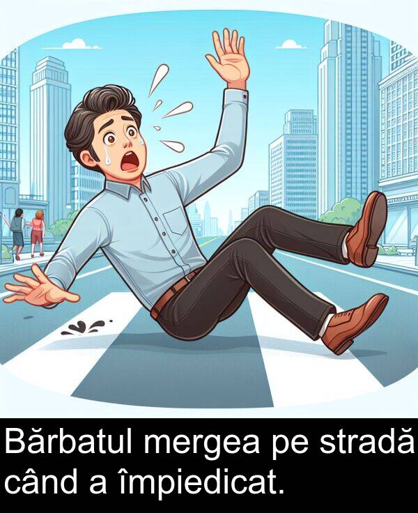 când: Bărbatul mergea pe stradă când a împiedicat.