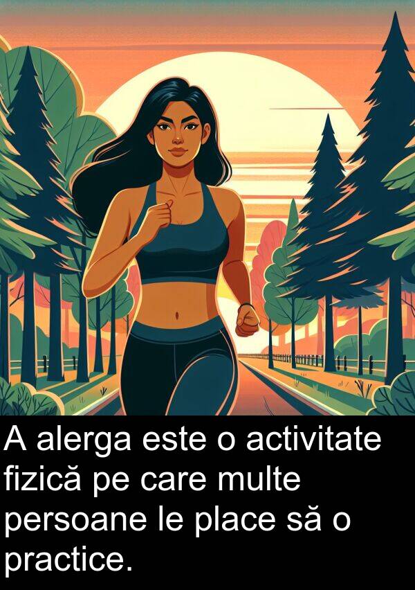 activitate: A alerga este o activitate fizică pe care multe persoane le place să o practice.