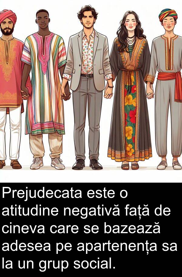 adesea: Prejudecata este o atitudine negativă față de cineva care se bazează adesea pe apartenența sa la un grup social.