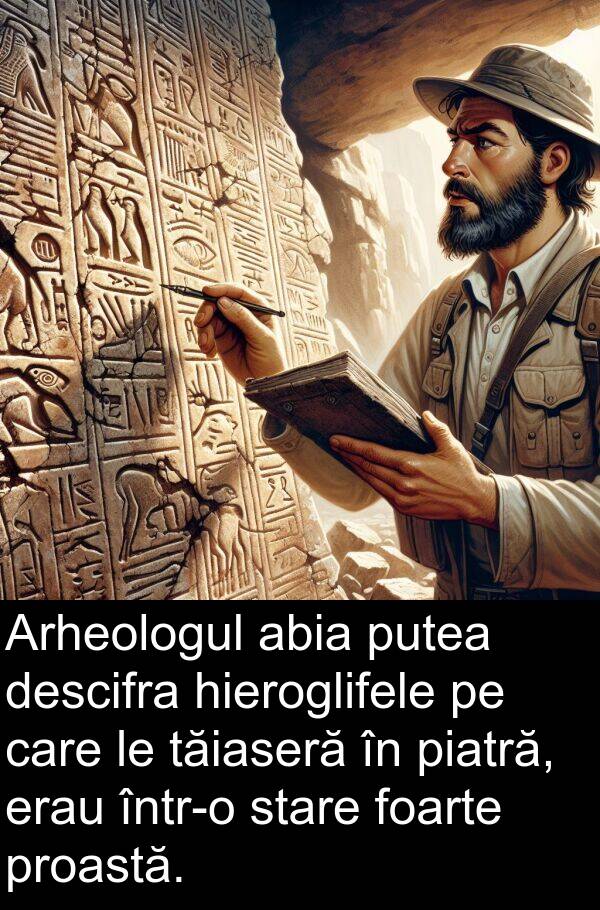 hieroglifele: Arheologul abia putea descifra hieroglifele pe care le tăiaseră în piatră, erau într-o stare foarte proastă.