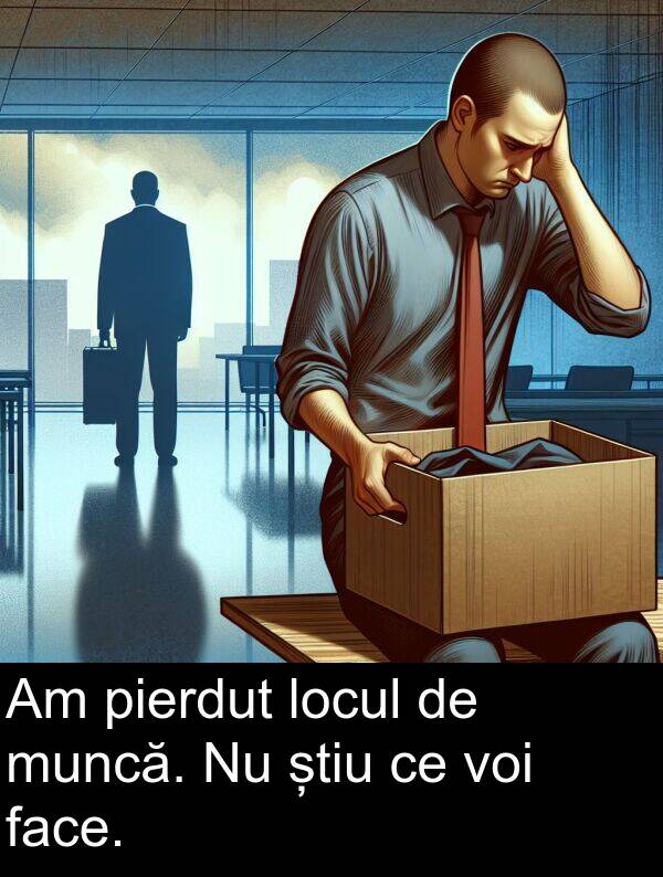 știu: Am pierdut locul de muncă. Nu știu ce voi face.
