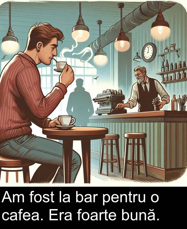 bar: Am fost la bar pentru o cafea. Era foarte bună.