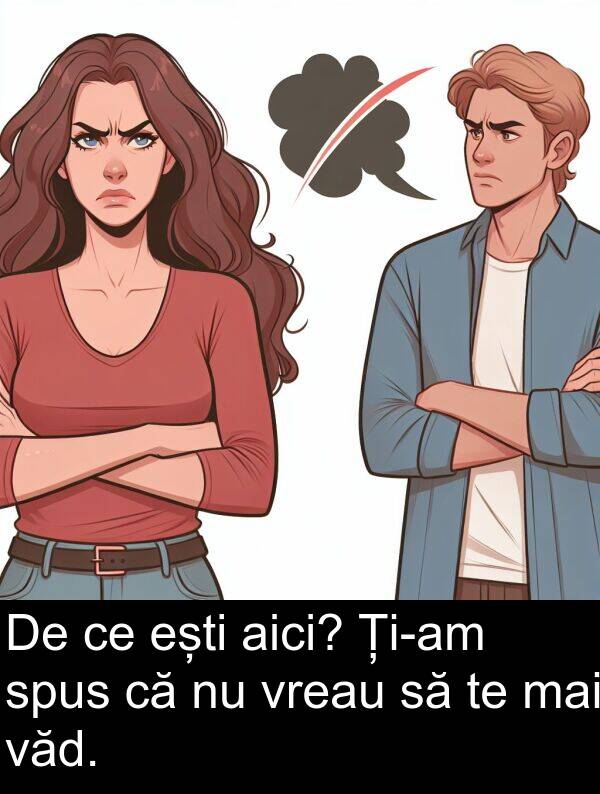 mai: De ce ești aici? Ți-am spus că nu vreau să te mai văd.