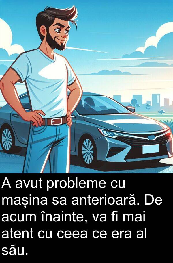 înainte: A avut probleme cu mașina sa anterioară. De acum înainte, va fi mai atent cu ceea ce era al său.