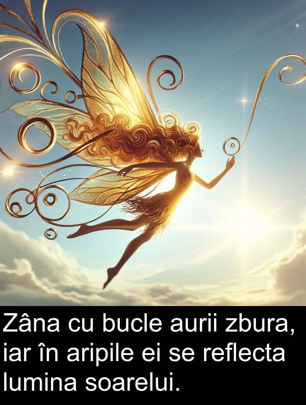 zbura: Zâna cu bucle aurii zbura, iar în aripile ei se reflecta lumina soarelui.