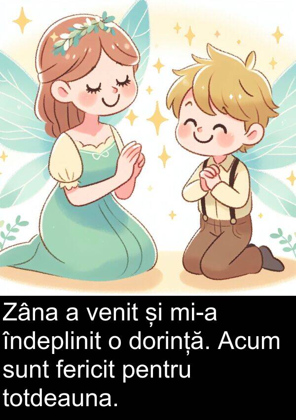 fericit: Zâna a venit și mi-a îndeplinit o dorință. Acum sunt fericit pentru totdeauna.