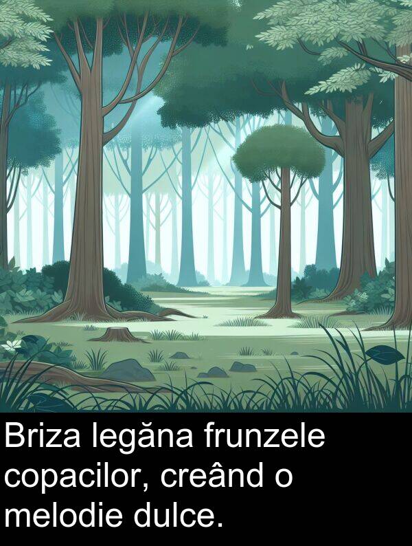 legăna: Briza legăna frunzele copacilor, creând o melodie dulce.